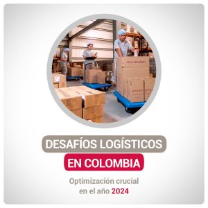 <strong>Abordando Desafíos Logísticos en Colombia: Optimización Crucial.</strong>
